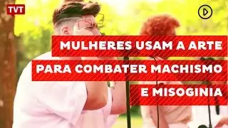 Mulheres usam a arte para combater machismo e misoginia