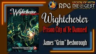 A Conversation with James 'Grim' Desborough | Wightchester: Prison City of Ye Damned | 3/3
