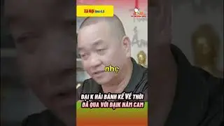 ĐẠI K HẢI BÁNH KỂ VỀ THỜIĐÃ QUA VỚI ĐẠIK NĂM CAM#