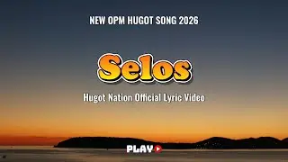 💔 HUGOT NATION &ndash; &ldquo;SELOS &rdquo; | New Hugot Song | Official Lyric Video 2026