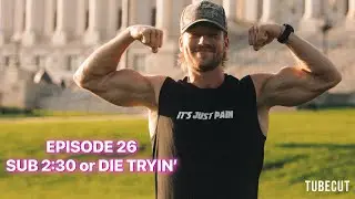 EPISODE 26 - Sub 2:30 or DIE TRYIN' (Progress)