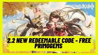 Genshin Impact 2.2 - New Redeemable Code - Free Primogems - Reward: 60 Primogems and 10k Mora