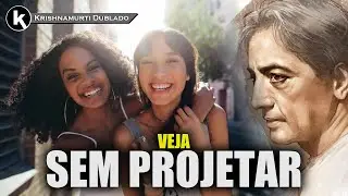 Amor não é projeção , KRISHNAMURTI DUBLADO