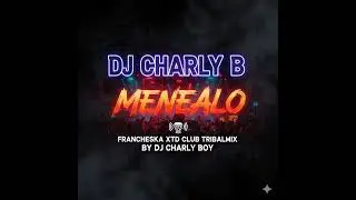 DJ CHARLY B. - MENEALO( FRANCHESKA XTD CLUB TRIBALMIX BY DJ CHARLY BOY