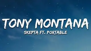 Skepta - Tony Montana ft. Portable (Lyrics)