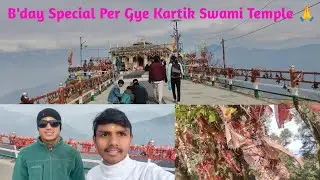 B'day Special Per Gye Kartik Swami Temple aur #namstepahad se mulakat 🙏 || Pahadi Lifestyle Vlogs
