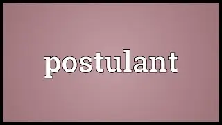 Postulant Meaning
