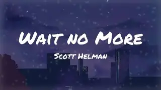 Scott Helman - Wait No More Lyrics