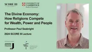 2024 SCORE III Lecture: Prof. Paul Seabright &ndash; The Divine Economy: How Religions Compete