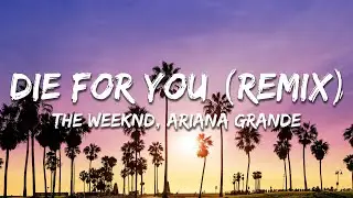 The Weeknd, Ariana Grande - Die For You (Remix) (Lyrics)