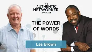 Les Brown on the Power of Words - Authentic Networker Podcast