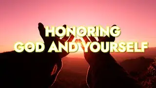 Honoring God And Yourself
