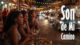 Son de Mi Camino | Authentic Cuban Son | Havana Street Life, Love, Friends & Tres Cubano