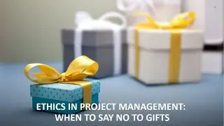 Ethics in Project Management: When to say no to gifts