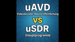uAVD ( Videodecoder Neuver&ouml;ffentlichung ) und uSDR ( Hauptprogramm )