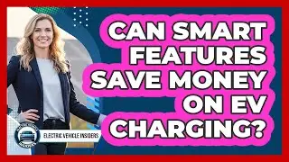 Can Smart Features Save Money On EV Charging?