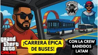 ¡Carrera de BUSES ÉPICA en GTA Online con la Crew Bandidos Latam!
