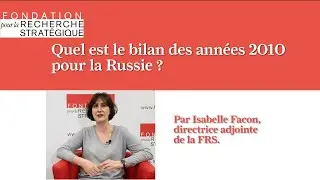 Quel bilan pour la Russie sur la d&eacute;cennie 2010 ? Par Isabelle Facon (FRS)