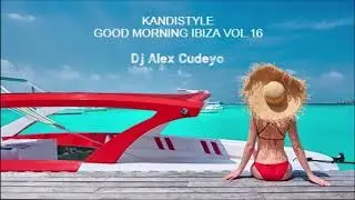 KANDISTYLE GOOD MORNING IBIZA VOL.16 by DJ ALEX CUDEYO