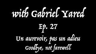 Goodbye, not farewell | with Gabriel Yared - Ep. 27