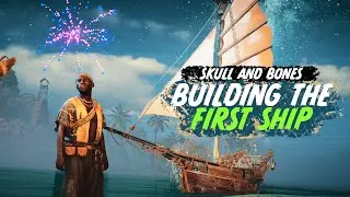 Building The First Ship In Skull and Bones
