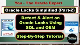 Oracle Locks Simplified [Part-2] - Detecting and Alerting on Blocking Locks using SQL and OEM