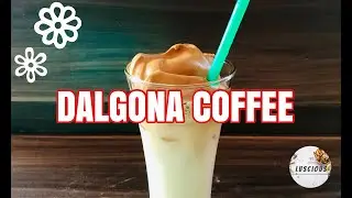 How To Make Dalgona Coffee | #COFFEEVIRAL | Luscious