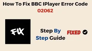 How To Fix BBC IPlayer Error Code 02062