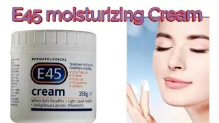 E45 cream usage benefits ingredients | Best moisturizer cream for winters