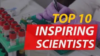 Top 10 Most Inspiring Scientists