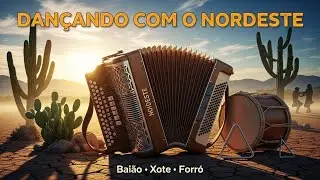 DANÇANDO COM O NORDESTE - BAIÃO  I  XOTE I FORRÓ
