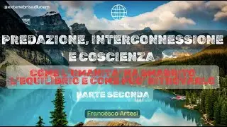 Predazione, Interconnessione e Coscienza I Come l'Umanit&agrave; ha smarrito l'equilibrio e come ritrovarlo
