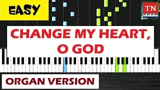CHANGE MY HEART, O GOD - Organ Tutorial