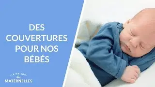 Des couvertures pour nos bébés - La Maison des maternelles #LMDM