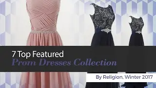 7 Top Featured Prom Dresses Collection By Religion, Winter 2017
