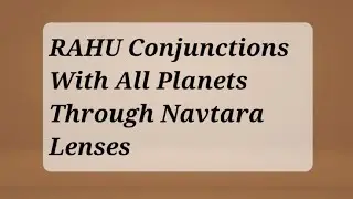 RAHU Conjunction With All Planets Through Navtara Chakra Techniques 