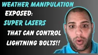 Weather Manipulation Exposed: Super Lasers that can control Lightning Bolts!!