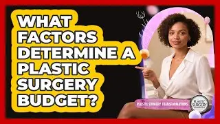 What Factors Determine A Plastic Surgery Budget?