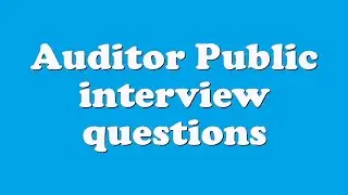 Auditor Public interview questions