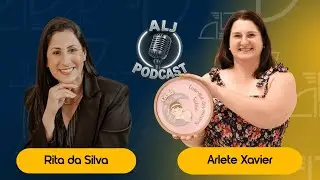 EP# 41 — ALJ PODCAST com Arlete Xavier, proprietária da Arca Ateliê