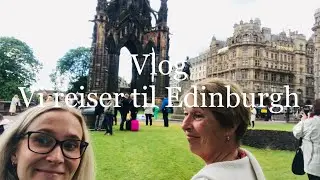 ✈️🏴󠁧󠁢󠁳󠁣󠁴󠁿 Vi reiser til Edinburgh - Vlog 06.06.19