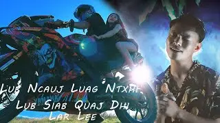 Lub Ncauj Luag Ntxhi Lub Siab Quaj Dhi | Lar Lee | Official MV 2021