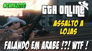 GTA Online - Assaltos Insanos e galera Falando Árabe ?!