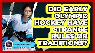 Did Early Olympic Hockey Have Strange Rules Or Traditions? - Hockey Fan Network