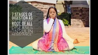 7 stages of digestion as per  Ayurveda and 