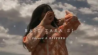Rait _ Zara _ Si - ( Slowed & Reverb ) song || New Lofi music ||