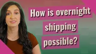 How is overnight shipping possible?