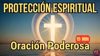 🔥ORACIÓN DE PROTECCIÓN ESPIRITUAL PODEROSA | Rompe Maldiciones y Brujería | Guerra Espiritual 15 MIN