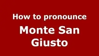 How to pronounce Monte San Giusto (Italian/Italy) - PronounceNames.com
