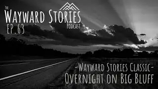 WS Podcast EP. 63 - CLASSIC: Overnight on Big Bluff
